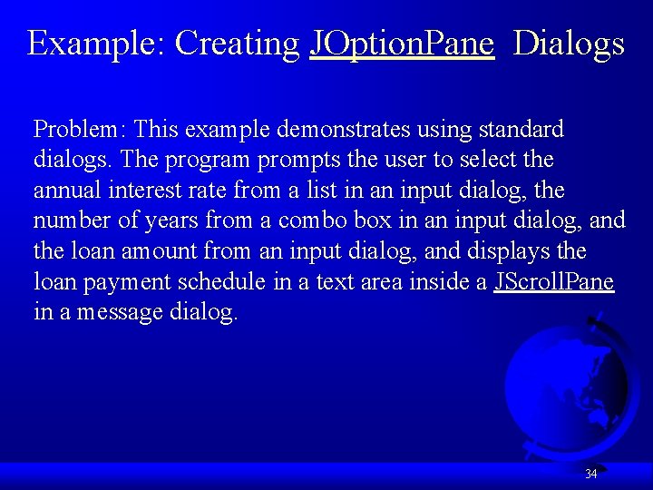 Example: Creating JOption. Pane Dialogs Problem: This example demonstrates using standard dialogs. The program