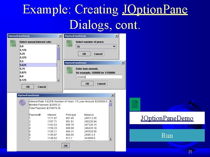 Example: Creating JOption. Pane Dialogs, cont. JOption. Pane. Demo Run 35 