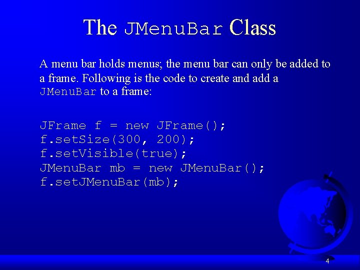 The JMenu. Bar Class A menu bar holds menus; the menu bar can only