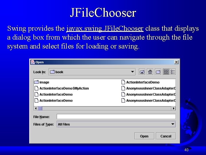 JFile. Chooser Swing provides the javax. swing. JFile. Chooser class that displays a dialog