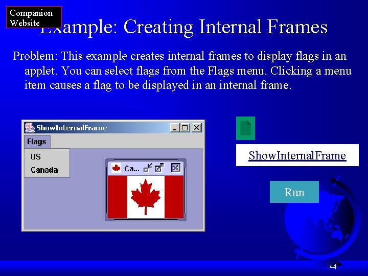 Companion Website Example: Creating Internal Frames Problem: This example creates internal frames to display