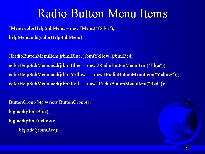 Radio Button Menu Items JMenu color. Help. Sub. Menu = new JMenu("Color"); help. Menu.
