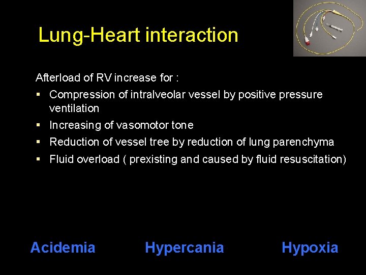 Lung-Heart interaction Afterload of RV increase for : § Compression of intralveolar vessel by