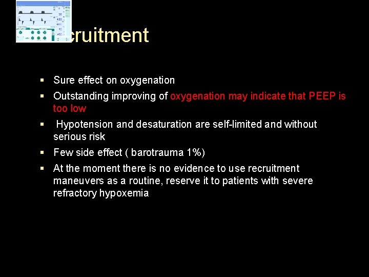 Recruitment § Sure effect on oxygenation § Outstanding improving of oxygenation may indicate that