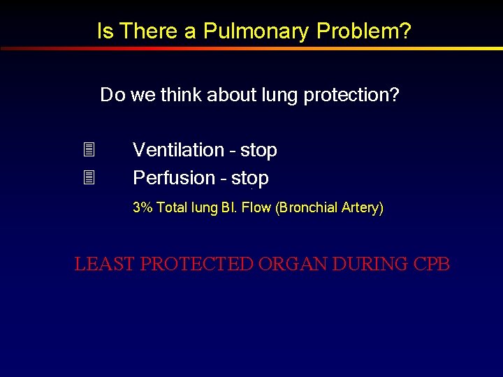 Is There a Pulmonary Problem? Do we think about lung protection? Ventilation – stop