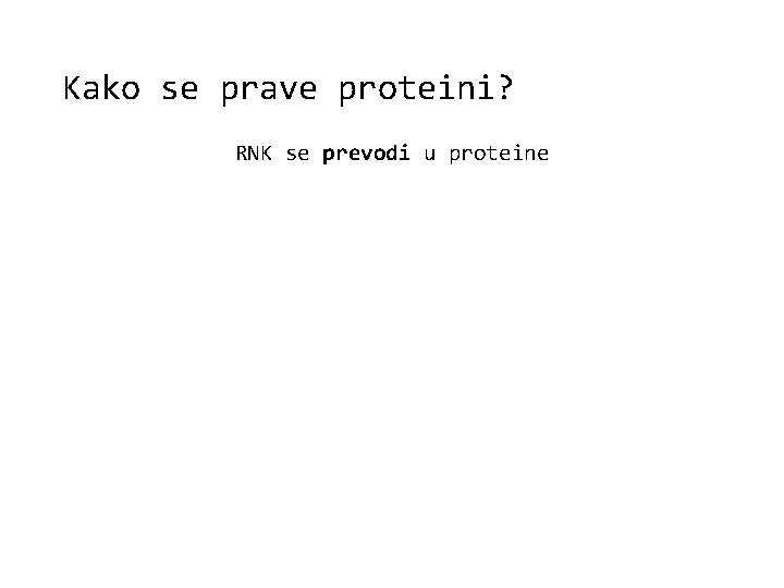 Kako se prave proteini? RNK se prevodi u proteine 
