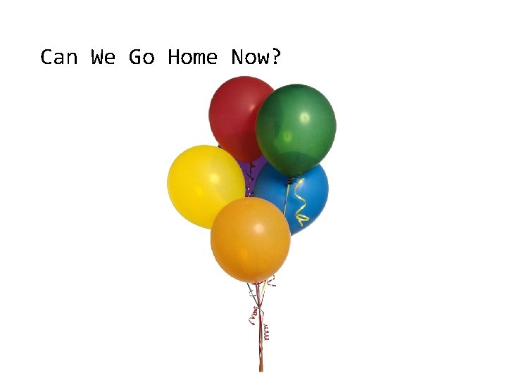 Can We Go Home Now? 