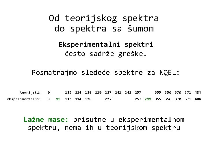 Od teorijskog spektra do spektra sa šumom Eksperimentalni spektri često sadrže greške. Posmatrajmo sledeće