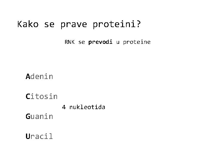 Kako se prave proteini? RNK se prevodi u proteine Adenin Citosin 4 nukleotida Guanin