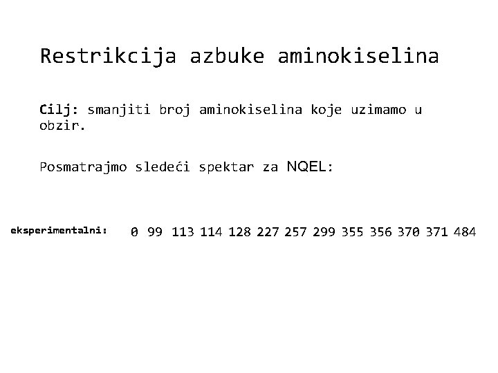 Restrikcija azbuke aminokiselina Cilj: smanjiti broj aminokiselina koje uzimamo u obzir. Posmatrajmo sledeći spektar