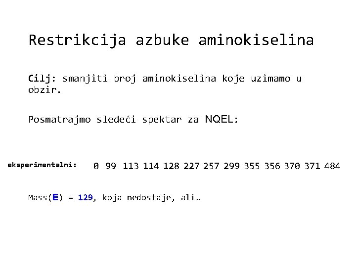 Restrikcija azbuke aminokiselina Cilj: smanjiti broj aminokiselina koje uzimamo u obzir. Posmatrajmo sledeći spektar