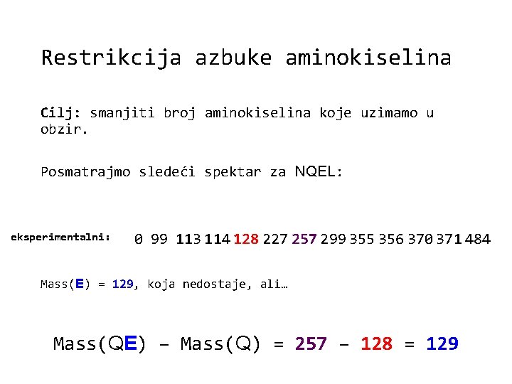 Restrikcija azbuke aminokiselina Cilj: smanjiti broj aminokiselina koje uzimamo u obzir. Posmatrajmo sledeći spektar