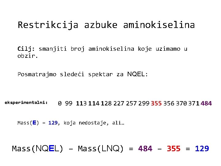 Restrikcija azbuke aminokiselina Cilj: smanjiti broj aminokiselina koje uzimamo u obzir. Posmatrajmo sledeći spektar