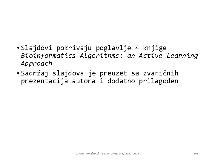  • Slajdovi pokrivaju poglavlje 4 knjige Bioinformatics Algorithms: an Active Learning Approach •