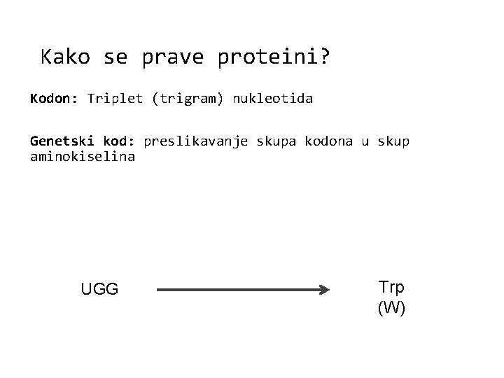 Kako se prave proteini? Kodon: Triplet (trigram) nukleotida Genetski kod: preslikavanje skupa kodona u