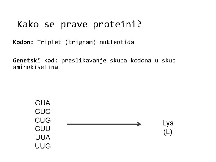 Kako se prave proteini? Kodon: Triplet (trigram) nukleotida Genetski kod: preslikavanje skupa kodona u