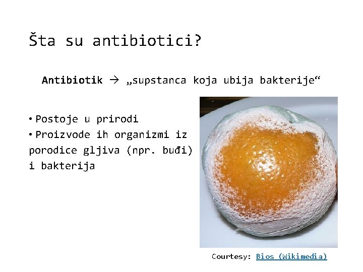 Šta su antibiotici? Antibiotik „supstanca koja ubija bakterije“ • Postoje u prirodi • Proizvode