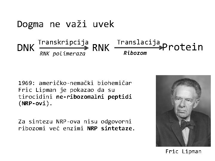 Dogma ne važi uvek DNK Transkripcija RNK polimeraza RNK Translacija Ribozom Protein 1969: američko-nemački