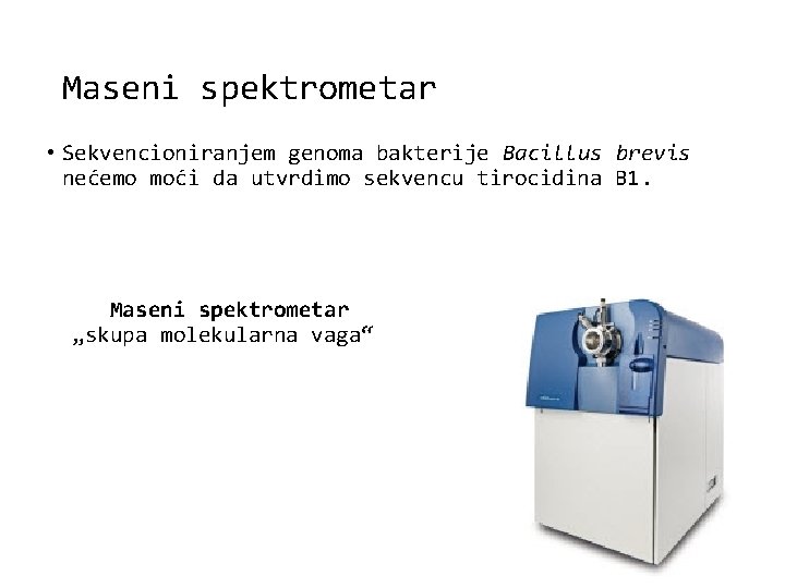 Maseni spektrometar • Sekvencioniranjem genoma bakterije Bacillus brevis nećemo moći da utvrdimo sekvencu tirocidina