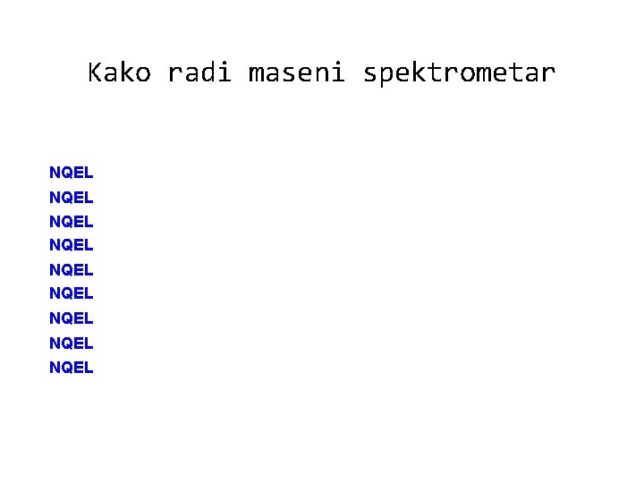 Kako radi maseni spektrometar NQEL NQEL NQEL 