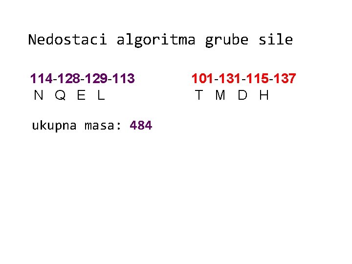 Nedostaci algoritma grube sile 114 -128 -129 -113 N Q E L ukupna masa: