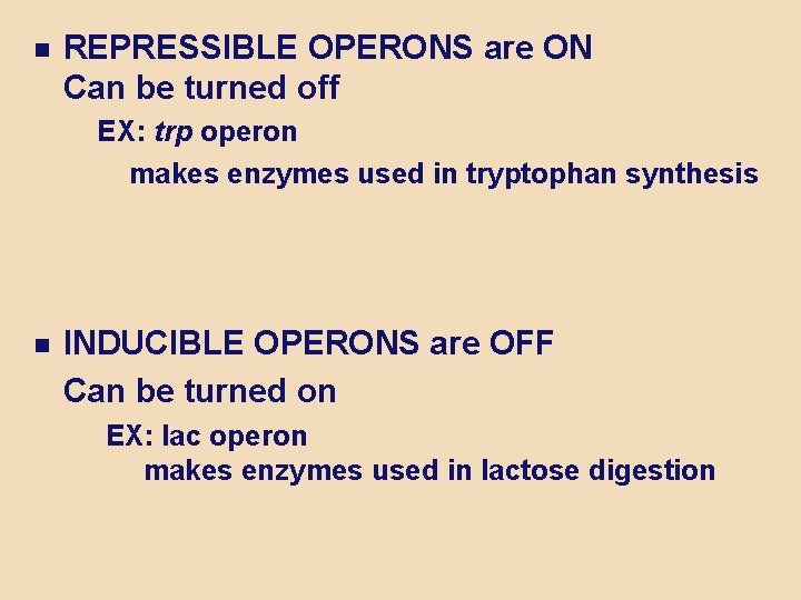  REPRESSIBLE OPERONS are ON Can be turned off EX: trp operon makes enzymes