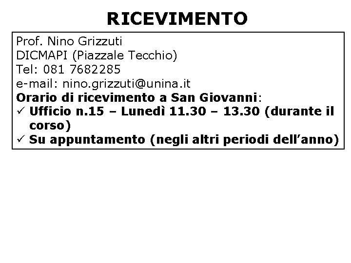 RICEVIMENTO Prof. Nino Grizzuti DICMAPI (Piazzale Tecchio) Tel: 081 7682285 e-mail: nino. grizzuti@unina. it