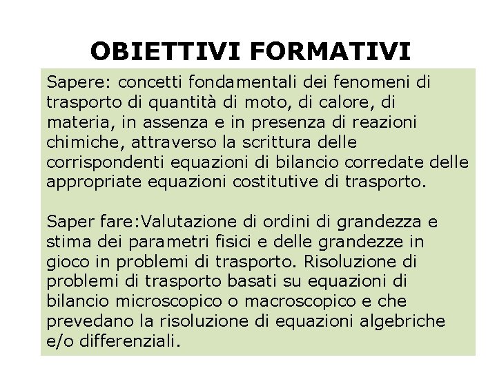 OBIETTIVI FORMATIVI Sapere: concetti fondamentali dei fenomeni di trasporto di quantità di moto, di