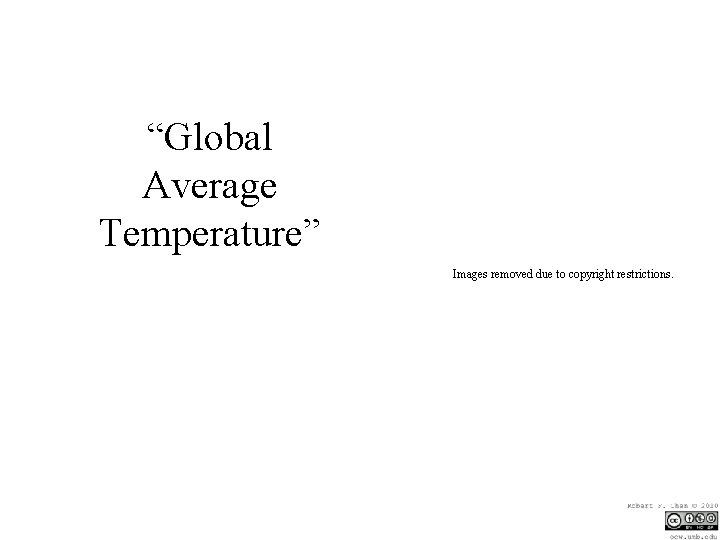 “Global Average Temperature” Images removed due to copyright restrictions. 