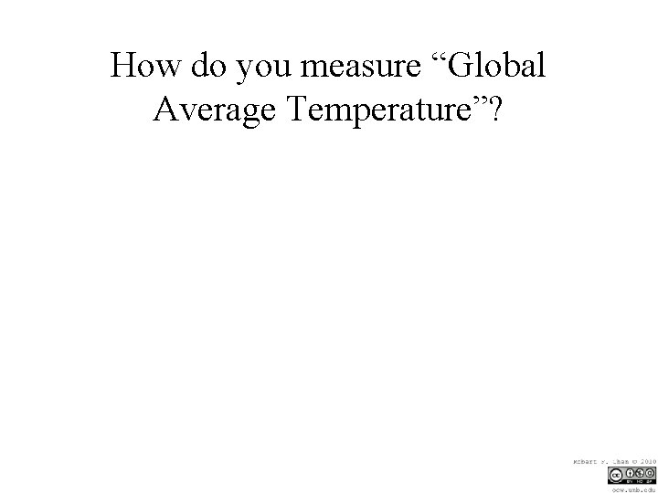 How do you measure “Global Average Temperature”? 