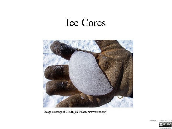 Ice Cores Image courtesy of Kevin_Mc. Mahon, www. arcus. org/ 