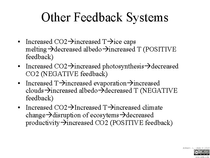 Other Feedback Systems • Increased CO 2 increased T ice caps melting decreased albedo