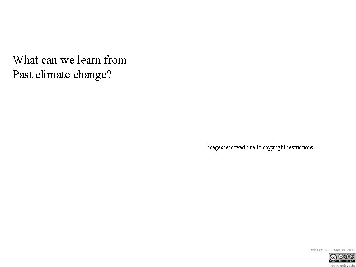 What can we learn from Past climate change? Images removed due to copyright restrictions.