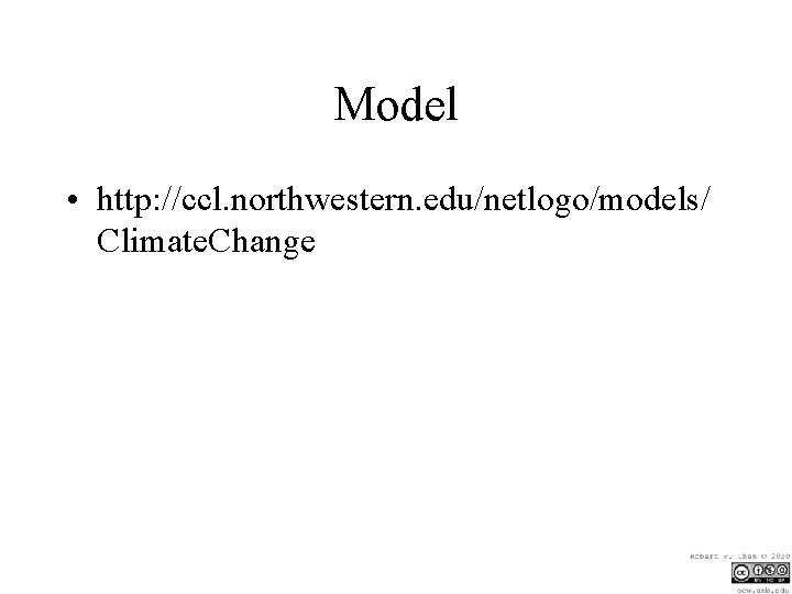 Model • http: //ccl. northwestern. edu/netlogo/models/ Climate. Change 