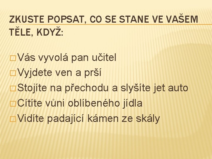 ZKUSTE POPSAT, CO SE STANE VE VAŠEM TĚLE, KDYŽ: � Vás vyvolá pan učitel