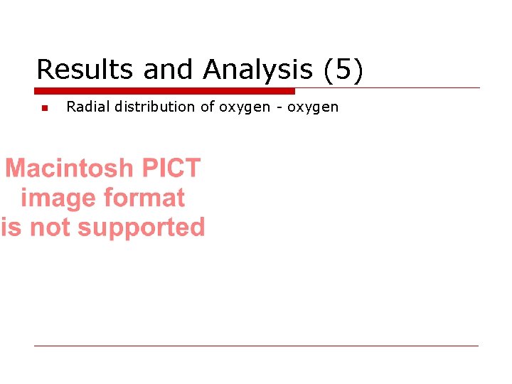 Results and Analysis (5) n Radial distribution of oxygen - oxygen 