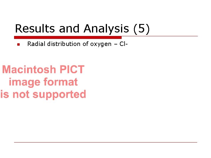 Results and Analysis (5) n Radial distribution of oxygen – Cl- 