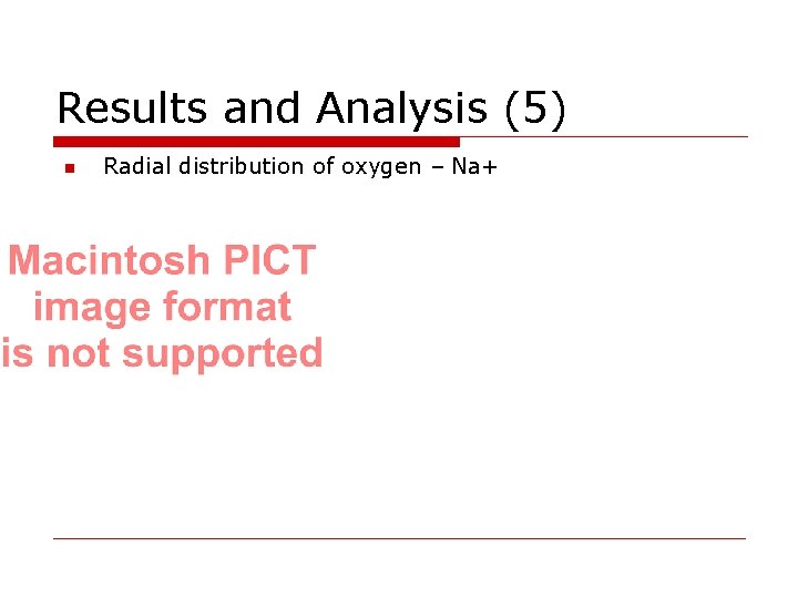 Results and Analysis (5) n Radial distribution of oxygen – Na+ 