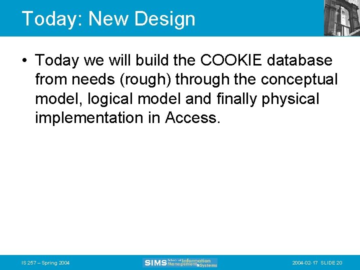 Today: New Design • Today we will build the COOKIE database from needs (rough)