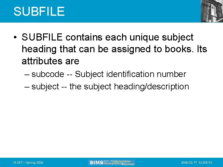SUBFILE • SUBFILE contains each unique subject heading that can be assigned to books.