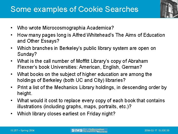 Some examples of Cookie Searches • Who wrote Microcosmographia Academica? • How many pages