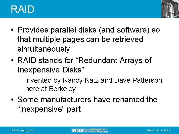 RAID • Provides parallel disks (and software) so that multiple pages can be retrieved