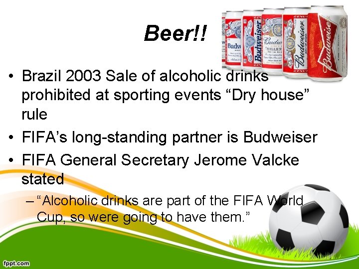 Beer!! • Brazil 2003 Sale of alcoholic drinks prohibited at sporting events “Dry house”