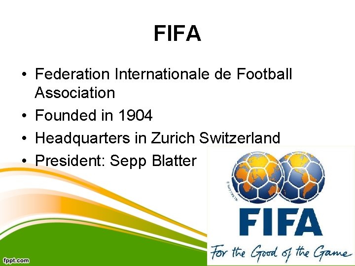 FIFA • Federation Internationale de Football Association • Founded in 1904 • Headquarters in