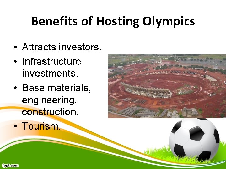 Benefits of Hosting Olympics • Attracts investors. • Infrastructure investments. • Base materials, engineering,