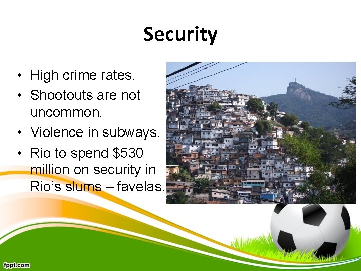 Security • High crime rates. • Shootouts are not uncommon. • Violence in subways.