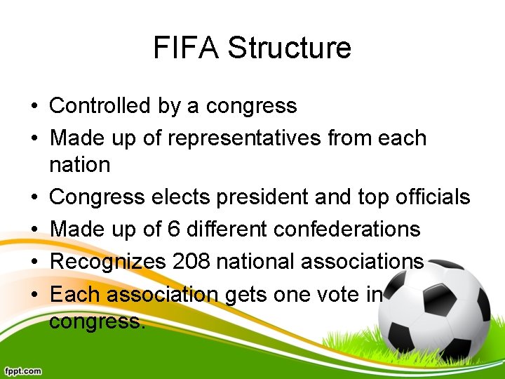 FIFA Structure • Controlled by a congress • Made up of representatives from each