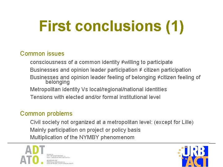 First conclusions (1) Common issues consciousness of a common identity ≠willing to participate Businesses
