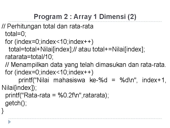 Program 2 : Array 1 Dimensi (2) // Perhitungan total dan rata-rata total=0; for