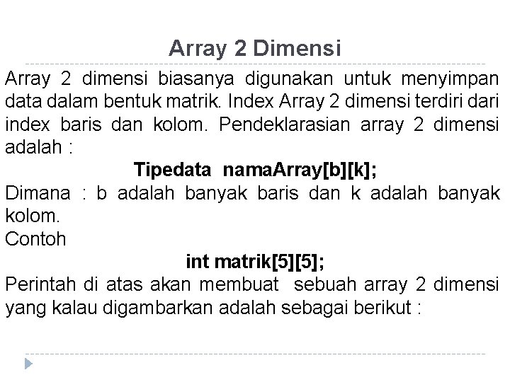 Array 2 Dimensi Array 2 dimensi biasanya digunakan untuk menyimpan data dalam bentuk matrik.